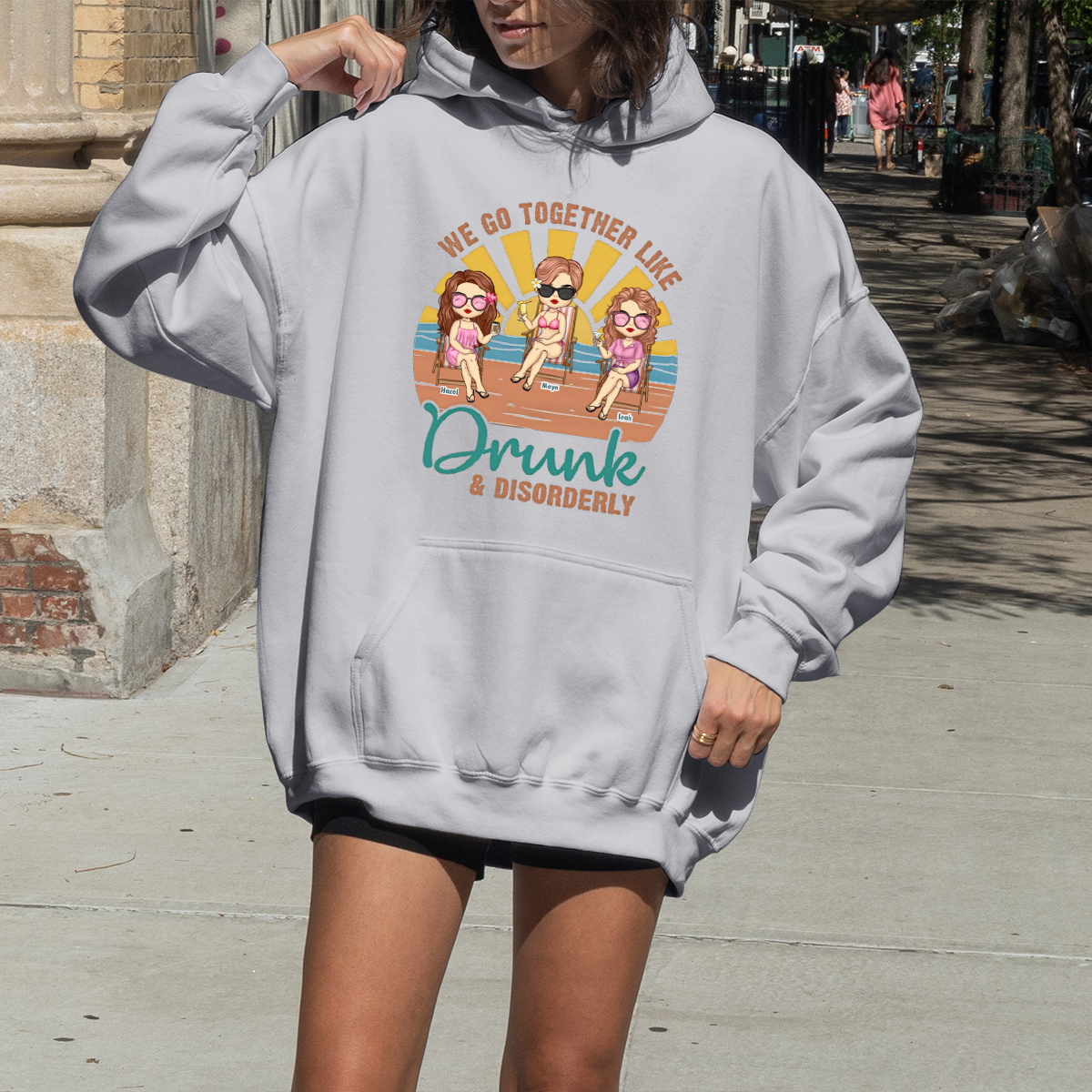 We Go Together Like Drunk & Disorderly - Personalized HoodieWe - Gift For Best Friends, BFF, Sisters