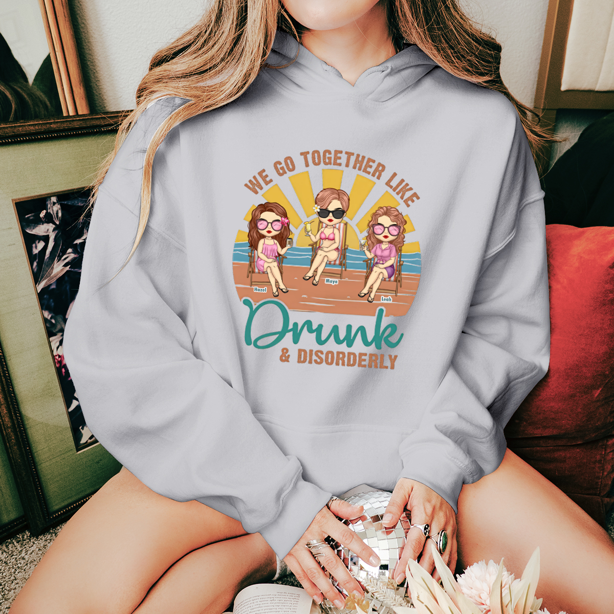 We Go Together Like Drunk & Disorderly - Personalized HoodieWe - Gift For Best Friends, BFF, Sisters