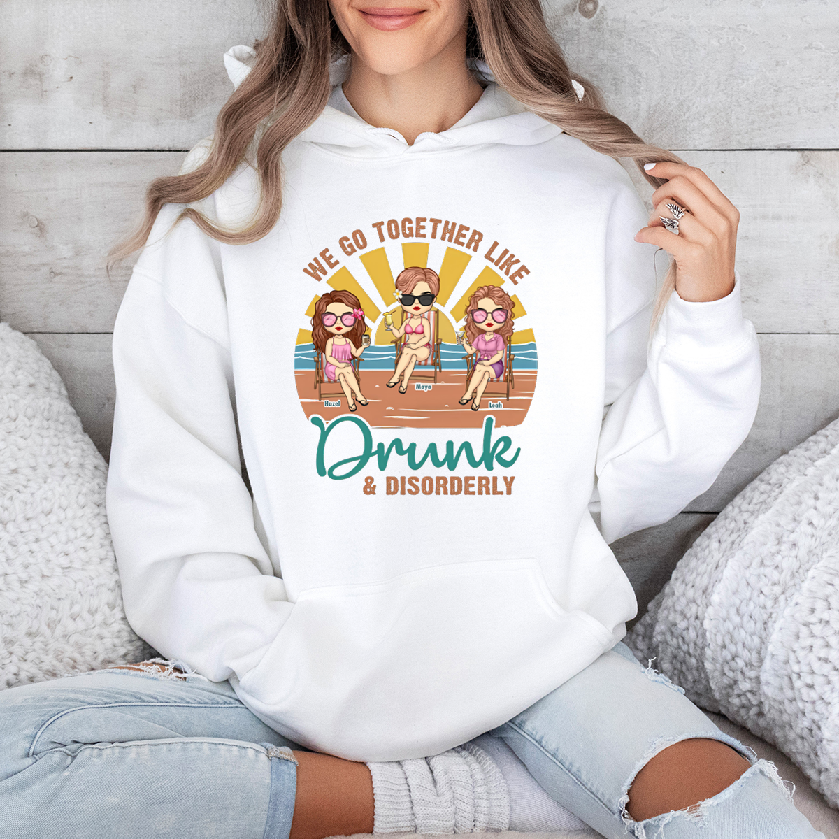 We Go Together Like Drunk & Disorderly - Personalized HoodieWe - Gift For Best Friends, BFF, Sisters