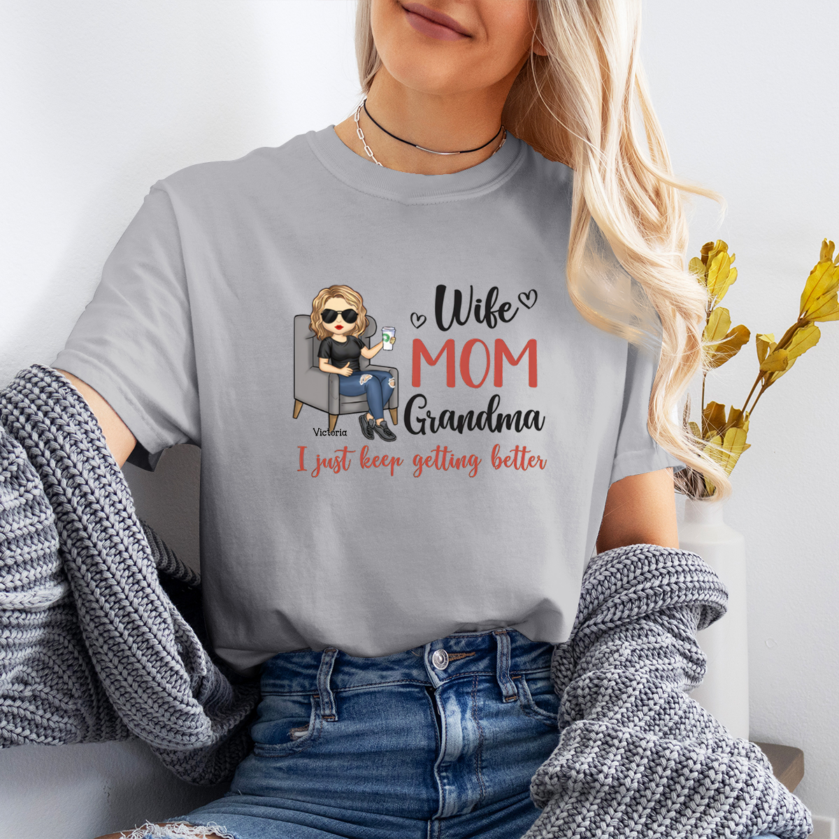 Wife, Mom, Grandma, I Just Keep Getting Better - Personalized T-shirt - Gift For Mom, Grandma