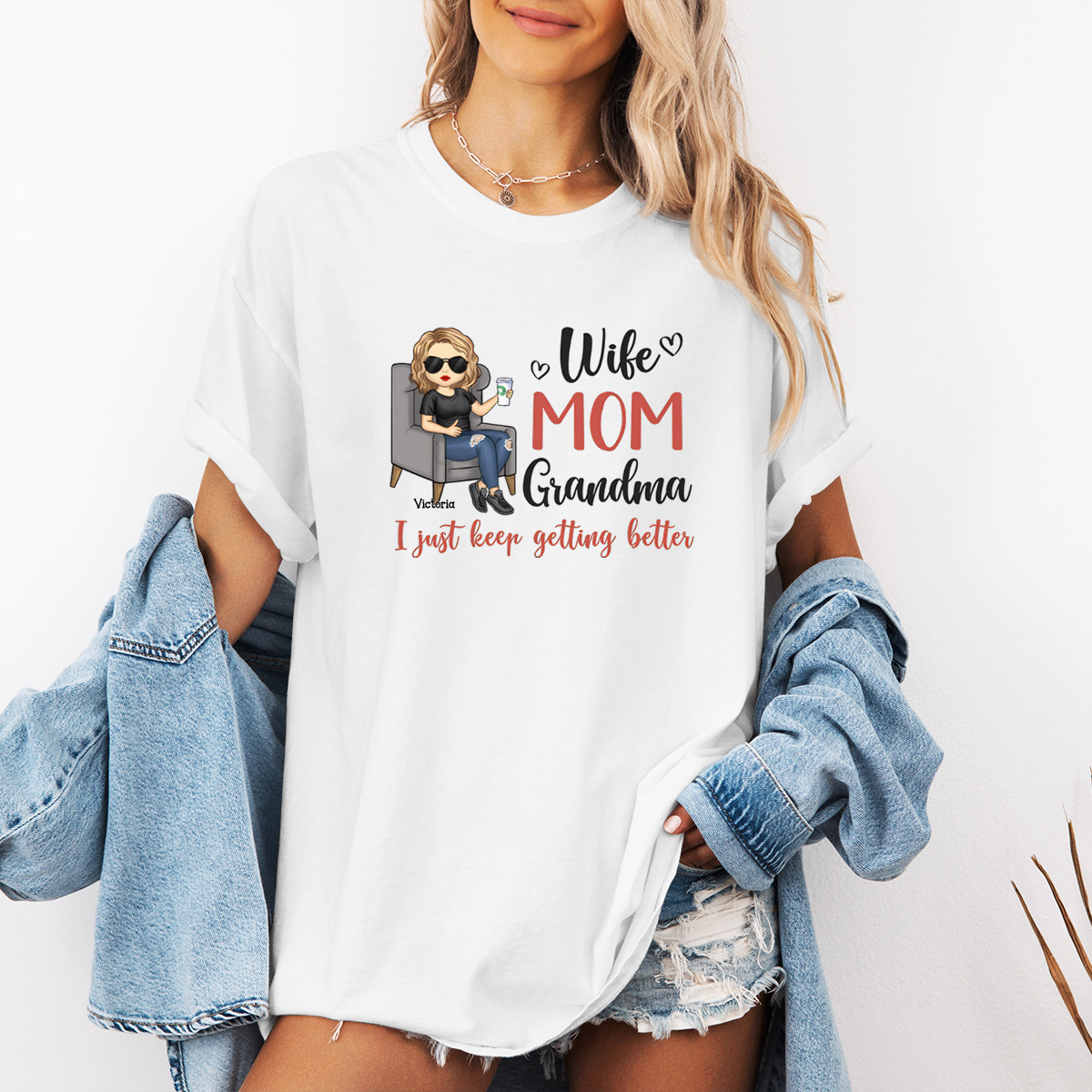 Wife, Mom, Grandma, I Just Keep Getting Better - Personalized T-shirt - Gift For Mom, Grandma