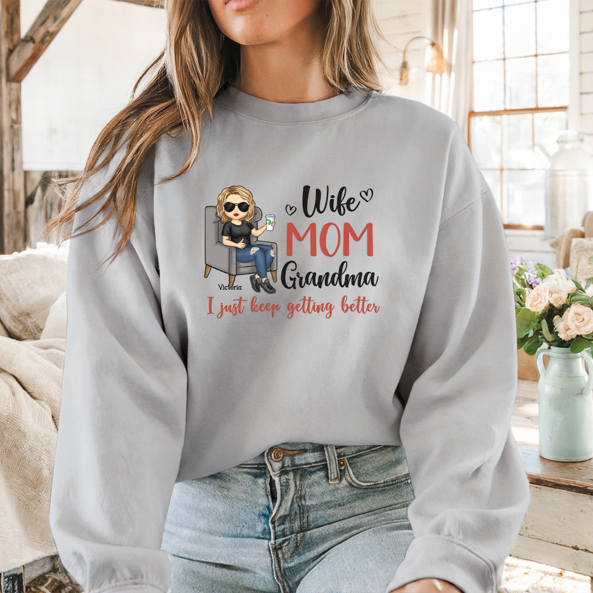 Wife, Mom, Grandma, I Just Keep Getting Better - Personalized Sweatshirt - Gift For Mom, Grandma