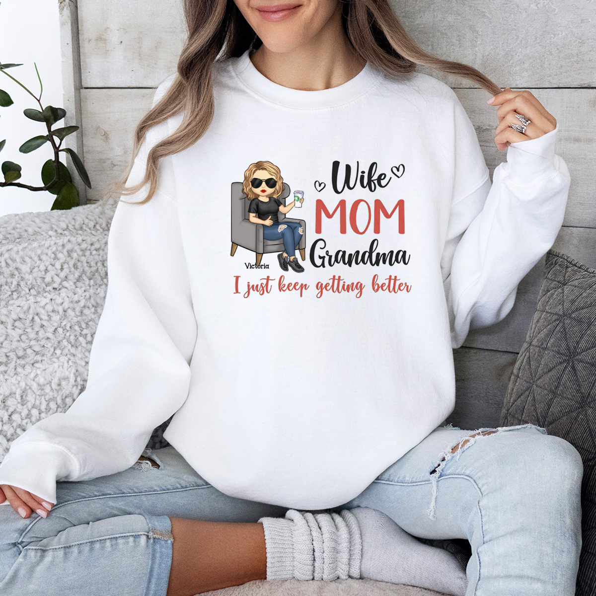 Wife, Mom, Grandma, I Just Keep Getting Better - Personalized Sweatshirt - Gift For Mom, Grandma