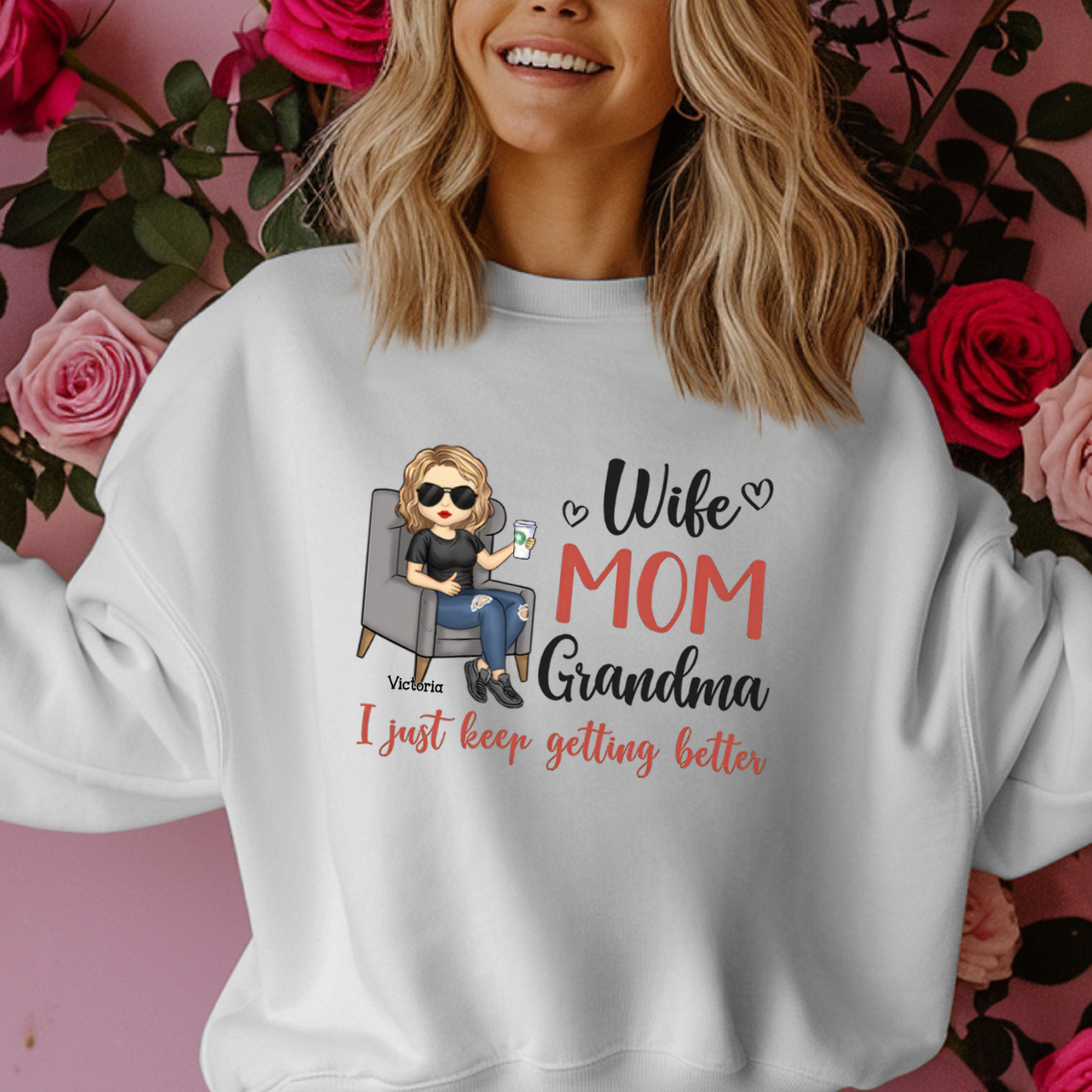 Wife, Mom, Grandma, I Just Keep Getting Better - Personalized Sweatshirt - Gift For Mom, Grandma