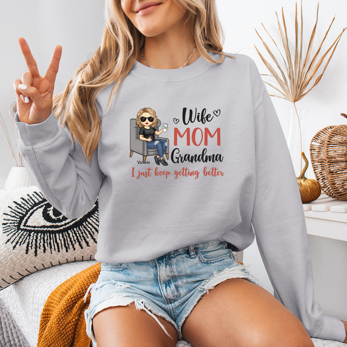 Wife, Mom, Grandma, I Just Keep Getting Better - Personalized Sweatshirt - Gift For Mom, Grandma