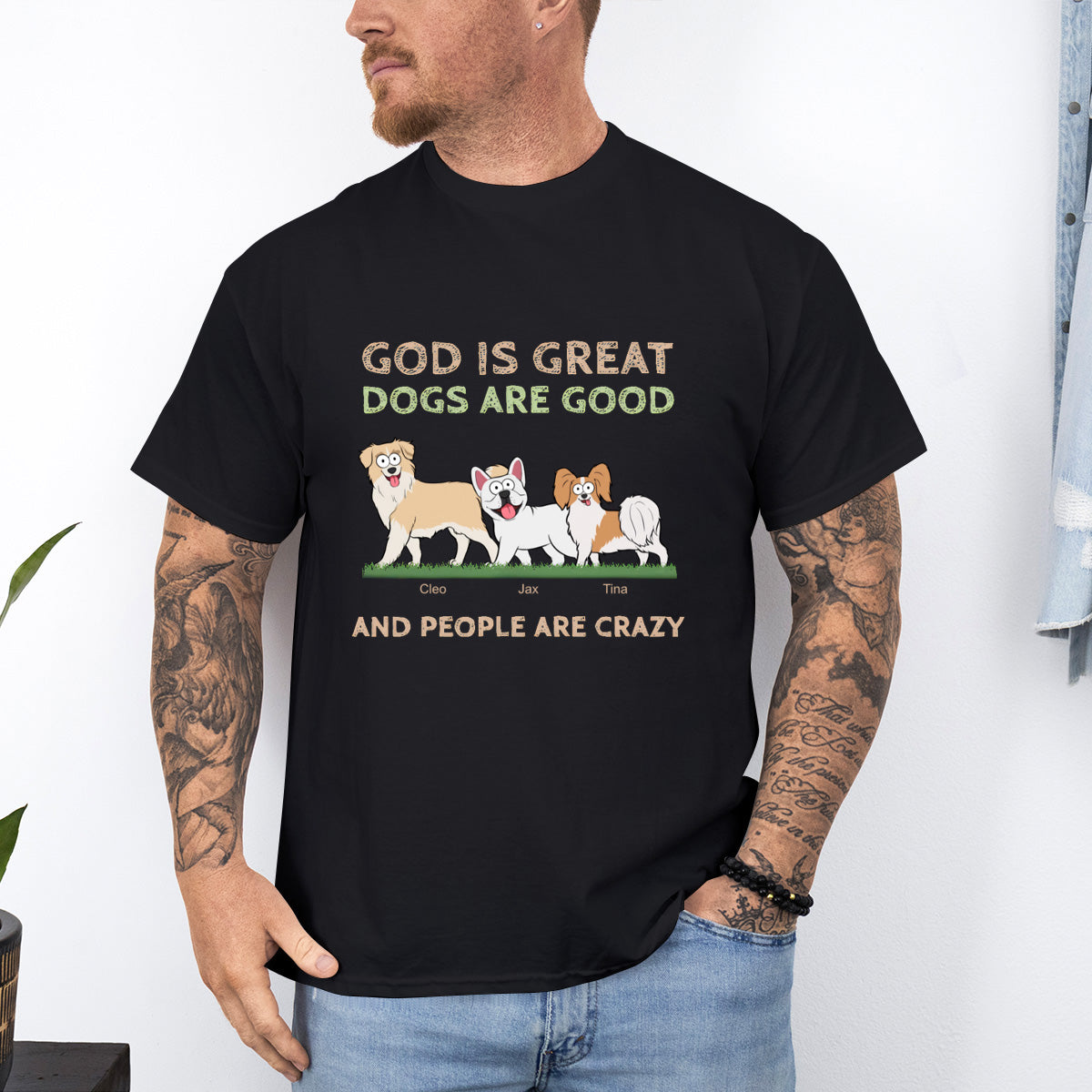 God Is Great, Dogs Are Good - Dog Personalized Custom T-shirt - Gift For Pet Owners, Pet Lovers