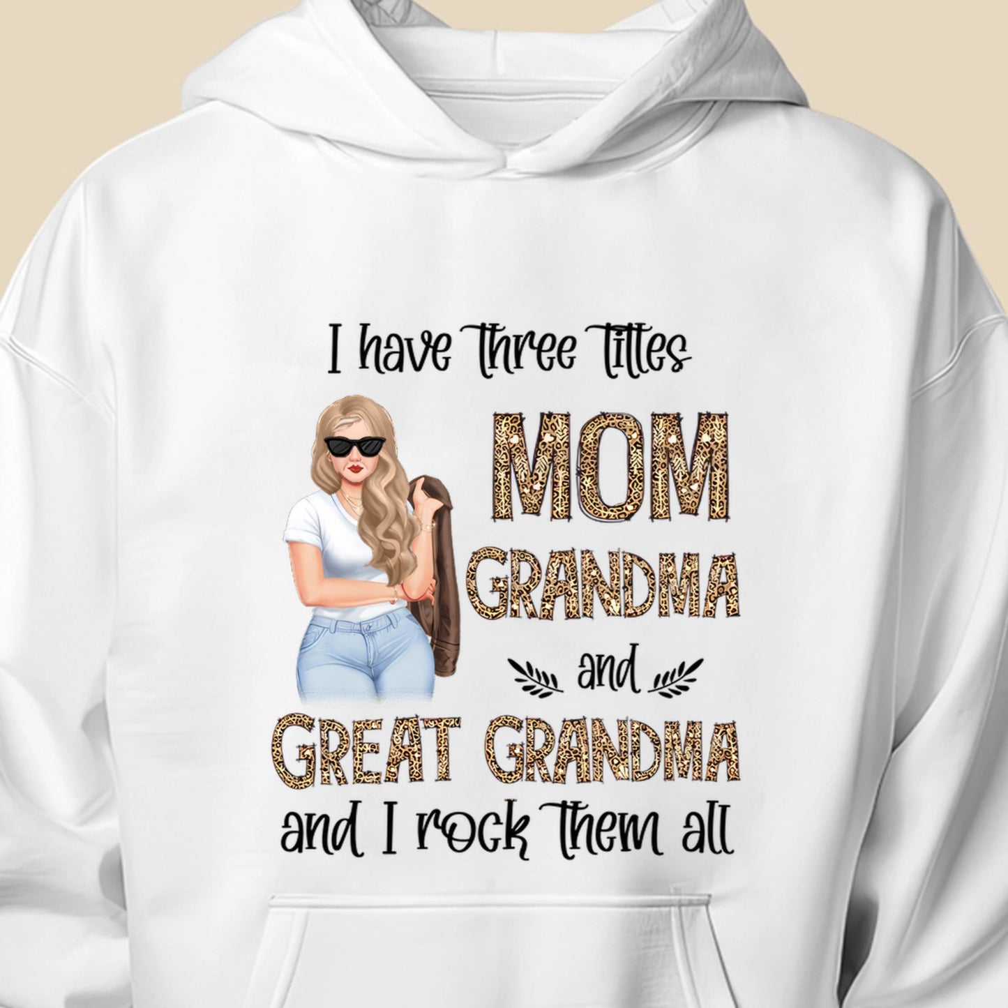 I Have Three Titles Mom Grandma And Great Grandma - Personalized Hoodie - Gift for Mom, Grandma