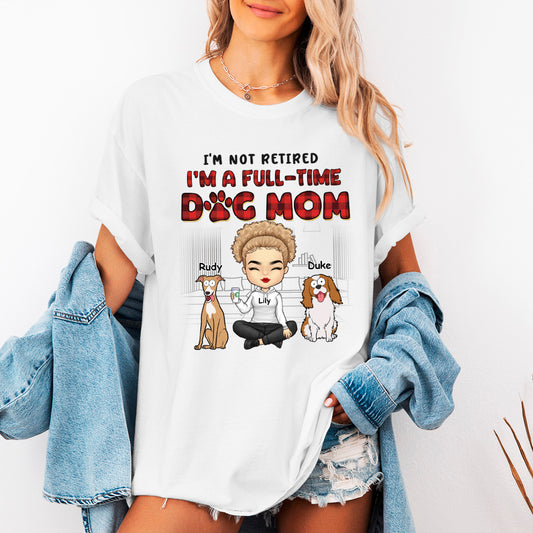 I'm Just A Full-Time Dog Mom - Dog Personalized Custom T-shirt - Gift For Pet Owners, Pet Lovers