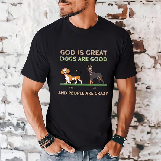 God Is Great, Dogs Are Good - Dog Personalized Custom T-shirt - Gift For Pet Owners, Pet Lovers