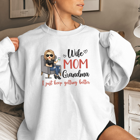 Wife, Mom, Grandma, I Just Keep Getting Better - Personalized Sweatshirt - Gift For Mom, Grandma