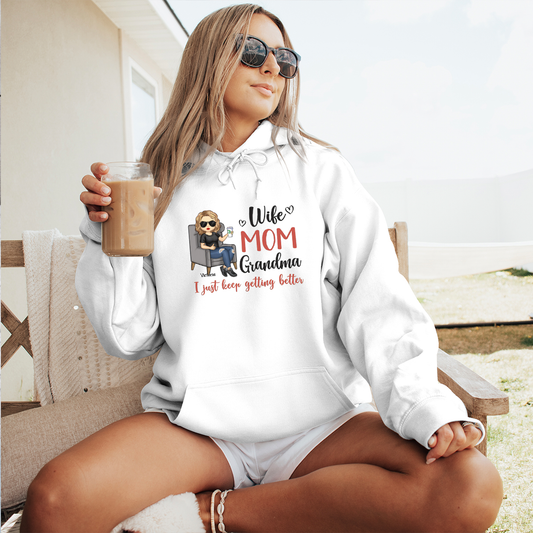 Wife, Mom, Grandma, I Just Keep Getting Better - Personalized Hoodie - Gift For Mom, Grandma